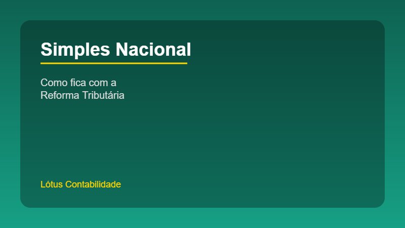 Simples Nacional e MEI: Como fica com a Reforma Tributária
